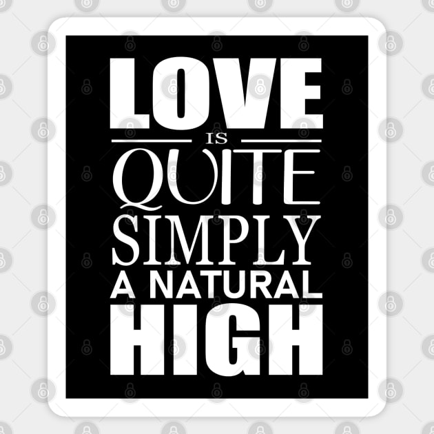 Love is quite simply a natural high Sticker by FlyingWhale369